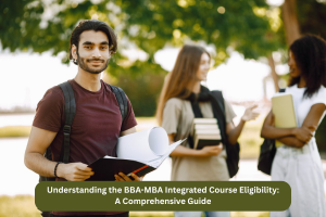 Understanding the BBA-MBA Integrated Course Eligibility: A Comprehensive Guide