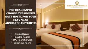 Top Reasons to Choose The Golden Gate Hotel for Your Stay Near Akshardham Temple