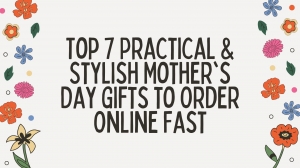 Top 7 Practical & Stylish Mother's Day Gifts to Order Online Fast