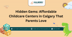 Hidden Gems: Affordable Childcare Centers in Calgary That Parents Love