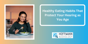 Healthy Eating Habits That Protect Your Hearing as You Age