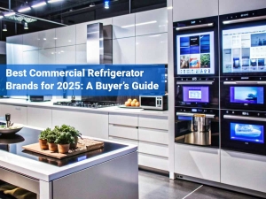 Best Commercial Refrigerator Brands for 2025: A Buyer’s Guide