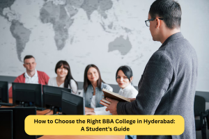 How to Choose the Right BBA College in Hyderabad: A Student’s Guide