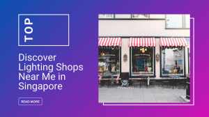 Discover Lighting Shops Near Me in Singapore