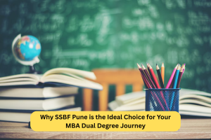 Why SSBF Pune is the Ideal Choice for Your MBA Dual Degree Journey