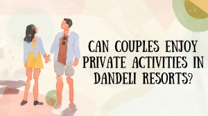 Can couples enjoy private activities in Dandeli resorts?
