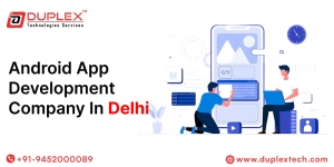 Transform Your Business with a Trusted Android App Development Company in Delhi