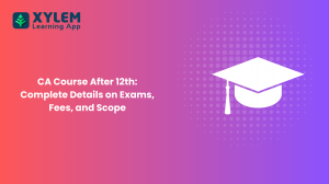 CA Course After 12th: Complete Details on Exams, Fees, and Scope