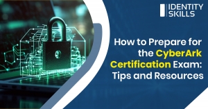 How to Prepare for the CyberArk Certification Exam: Tips and Resources
