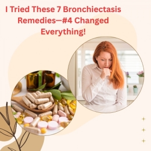 I Tried These 7 Bronchiectasis Remedies—#4 Changed Everything!