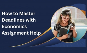 How to Master Deadlines with Economics Assignment Help