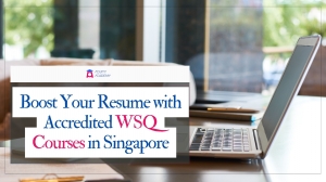Boost Your Resume with Accredited WSQ Courses in Singapore