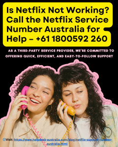 Is Netflix Not Working? Call the Netflix Service Number in Australia for Help – +61 1800592 260