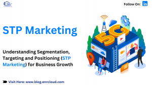 Understanding Segmentation, Targeting and Positioning (STP Marketing) for Business Growth