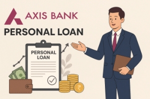 Axis Bank Personal Loan: Everything You Need to Know Before Applying