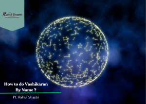 Channeling Ancient Wisdom: Mastering Vashikaran by Name in Hindu Practice
