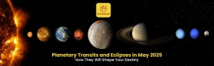 Planetary Transits and Eclipses in May 2025: How They Will Shape Your Destiny