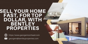 Sell Your Home Fast, for Top Dollar, with Bentley Properties