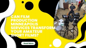 Can Film Production Minneapolis Services Transform Your Amateur Short Films?