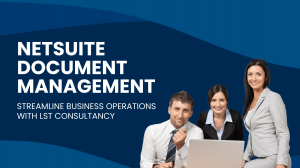 NetSuite Document Management: Streamline Business Operations with LST Consultancy