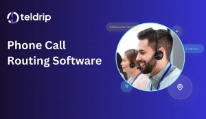 Teldrip: The Best Call Routing Software for Businesses