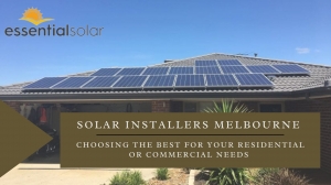 Solar Installers Melbourne: Choosing the Best for Your Residential or Commercial Needs