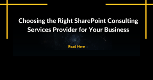 How to Choose the Right SharePoint Consulting Services Provider 