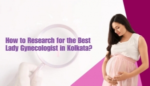 How Do I Find a Trusted Lady Gynecologist in Kolkata?