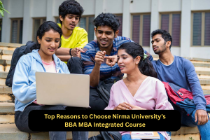 Top Reasons to Choose Nirma University’s BBA MBA Integrated Course