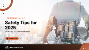 Top Construction Safety Tips for 2025:What Every Builder Needs to Know