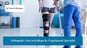 Orthopedic Care in Kolkata by Experienced Specialist