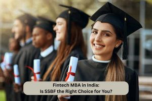 Fintech MBA in India: Is SSBF the Right Choice for You?