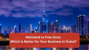 Mainland vs Free Zone: Which Is Better for Your Business in Dubai? 