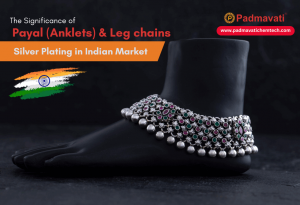 Significance of Payal (Anklets) & Leg chains Silver plating in Indian Market