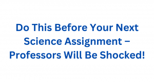 Do This Before Your Next Science Assignment – Professors Will Be Shocked!