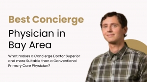 What makes a Concierge Doctor Superior and more Suitable than a Conventional Primary Care Physician?