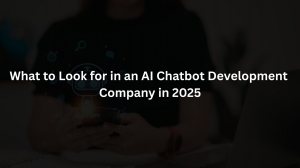 What to Look for in an AI Chatbot Development Company in 2025