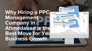 Why Hiring a PPC Management Company in Ahmedabad is the Best Move for Your Business Growth