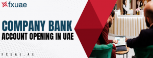 Company Bank Account Opening in UAE: A Complete Guide for 2025
