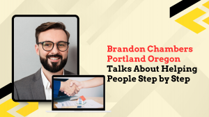 Brandon Chambers Portland Oregon Talks About Helping People Step by Step 