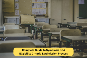 Complete Guide to Symbiosis BBA Eligibility Criteria & Admission Process