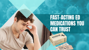 Fast-Acting ED Medications You Can Trust