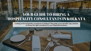 Your Guide to Hiring a Hospitality Consultants in Kolkata