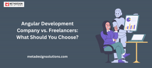 Angular Development Company vs. Freelancers: What Should You Choose?