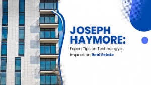 Joseph Haymore Expert Tips on Technology’s Impact on Real Estate