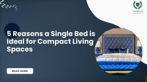 5 Reasons a Single Bed is Ideal for Compact Living Spaces
