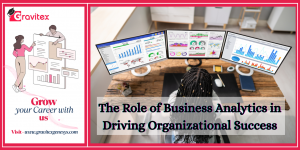 The Role of Business Analytics in Driving Organizational Success
