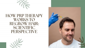 How PRP Therapy Works to Regrow Hair: Scientific Perspective