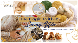 The Magic Within: Luxury Gifts That Elevate Every Celebration