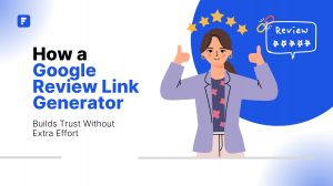 How a Google Review Link Generator Builds Trust Without Extra Effort